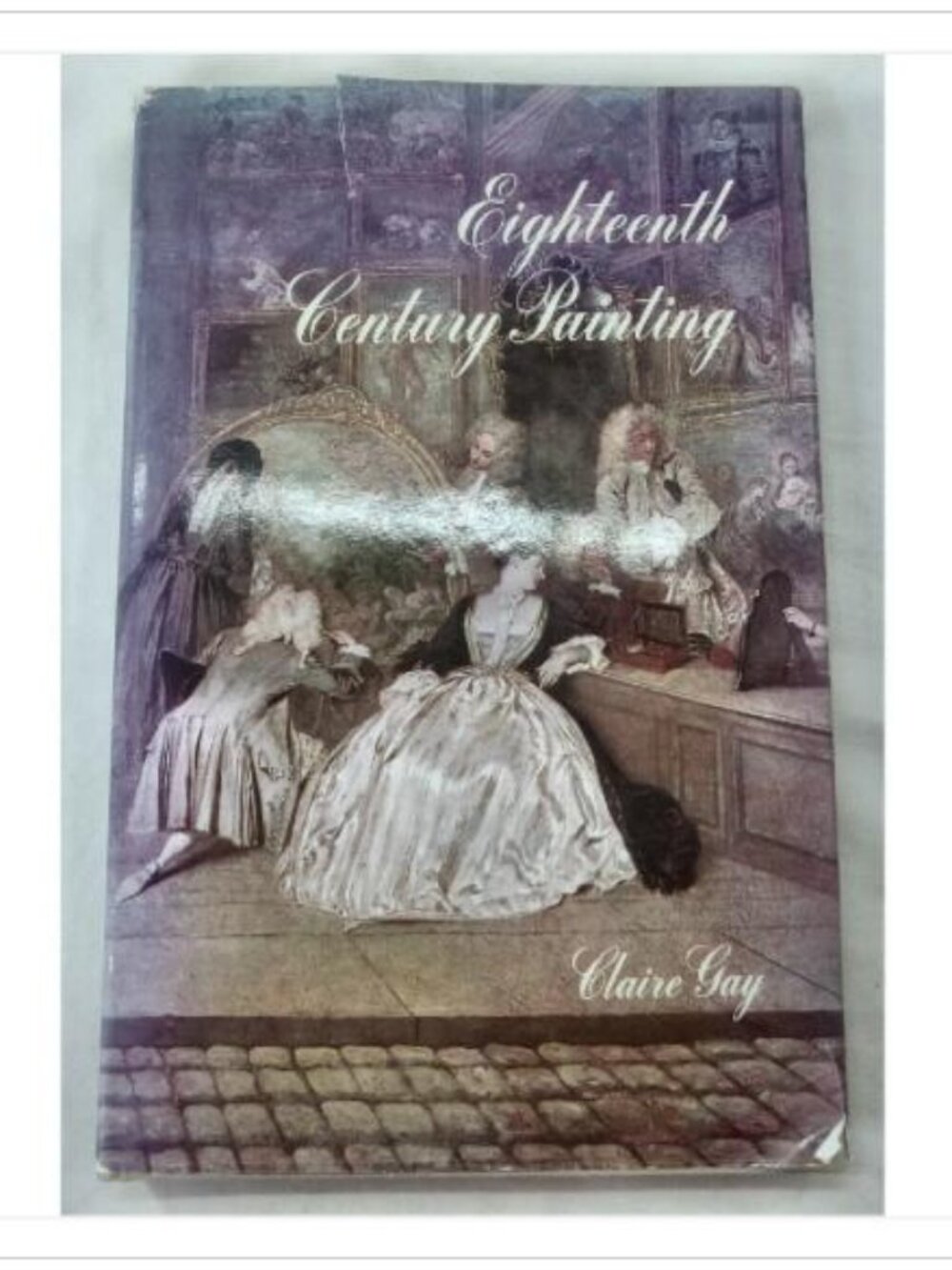Eighteenth Century Painting Claire Gay 1968 First Edition Hardcover Book Novel